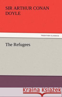 The Refugees Sir Arthur Conan Doyle   9783842446229 tredition GmbH - książka