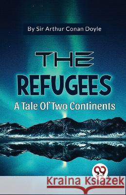 The Refugees A Tale Of Two Continents Sir Arthur Conan Doyle   9789358012286 Double 9 Books - książka