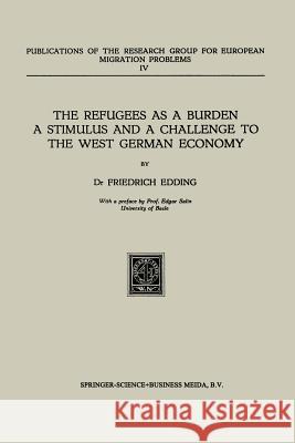 The Refugees as a Burden a Stimulus, and a Challenge to the West German Economy Friedrich Edding 9789401187077 Springer - książka