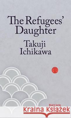 The Refugees' Daughter Takuji Ichikawa Emily Balistrieri 9781912864089 Red Circle - książka