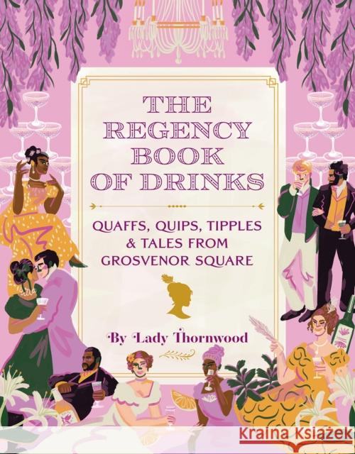 The Regency Book of Drinks: Quaffs, Quips, Tipples, and Tales from Grosvenor Square Amy Finley 9781419759246 Abrams - książka