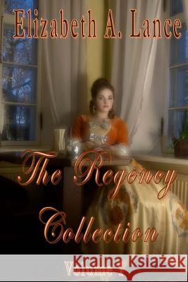 The Regency Collection Volume 1 Elizabeth a. Lance 9781517398453 Createspace - książka