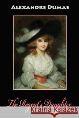 The Regent's Daughter Dumas Alexandre 9781541344563 Createspace Independent Publishing Platform - książka