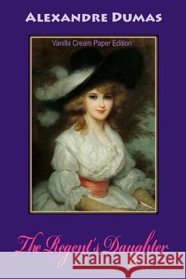 The Regent's Daughter Alexandre Dumas 9781725513709 Createspace Independent Publishing Platform - książka