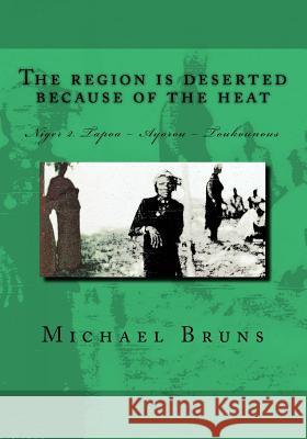 The Region Is Deserted Because of the Heat: Niger 2. Tapoa - Ayorou - Toukounous Michael Bruns 9781522801191 Createspace Independent Publishing Platform - książka