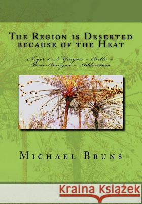 The Region is Deserted because of the Heat: Niger 4. N'Guigmi - Bella - Bosé-Bangou - Addendum Bruns, Michael 9781522832645 Createspace Independent Publishing Platform - książka