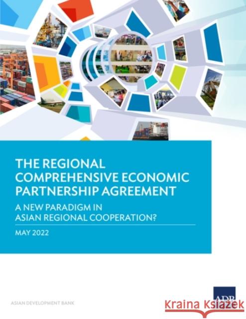 The Regional Comprehensive Economic Partnership Agreement: A New Paradigm in Asian Regional Cooperation? Asian Development Bank 9789292694920 Asian Development Bank - książka