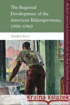 The Regional Development of the American Bildungsroman, 1900-1960 Avery, Tamlyn 9781474489966 EDINBURGH UNIVERSITY PRESS - książka