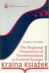 The Regional Dimension of Transformation in Central Europe Grzegorz Gorzelak Gorzelak 9780117023673 Routledge