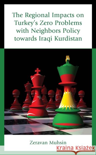 The Regional Impacts on Turkey's Zero Problems with Neighbors Policy towards Iraqi Kurdistan Zeravan Muhsin 9781666916638 Lexington Books - książka