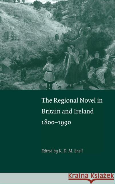 The Regional Novel in Britain and Ireland: 1800-1990 Snell, K. D. M. 9780521381970 CAMBRIDGE UNIVERSITY PRESS - książka