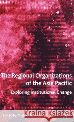 The Regional Organizations of the Asia Pacific: Exploring Institutional Change Wesley, M. 9781403903631 Palgrave MacMillan - książka