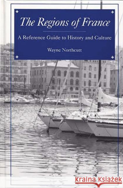 The Regions of France: A Reference Guide to History and Culture Northcutt, M. Wayne 9780313292231 Greenwood Press - książka
