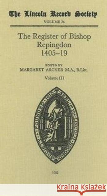 The Register of Bishop Philip Repingdon, 1405-1419: Volume III: Memorand 1414-1419 Margaret Archer 9780901503473 Lincoln Record Society - książka