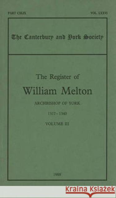 The Register of William Melton, Archbishop of York, 1317-1340, III Hill, Rosalind M. T. 9780907239369 Canterbury & York Society - książka