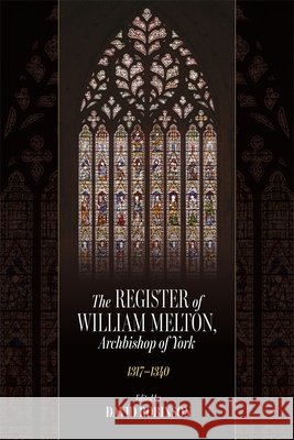 The Register of Willliam Melton, Archbishop of York, 1317-1340 David Robinson 9780907239901 Canterbury & York Society - książka