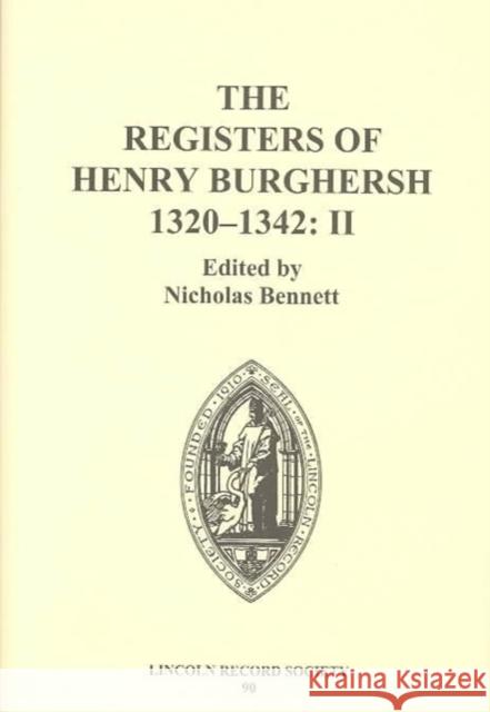 The Registers of Henry Burghersh 1320-1342: II. Institutions to Benefices in the Archdeaconries of Northampton, Oxford, Bedford, Buckingham and Huntin Henry Burghersh Nicholas Bennett 9780901503671 Lincoln Record Society - książka