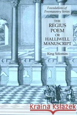 The Regius Poem or Halliwell Manuscript: Foundations of Freemasonry Series King Solomon 9781631184475 Lamp of Trismegistus - książka