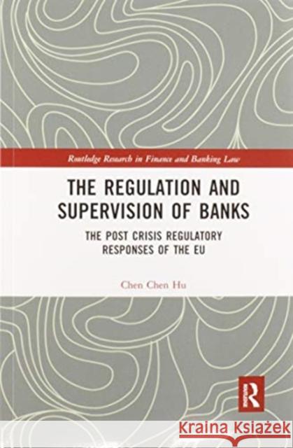 The Regulation and Supervision of Banks: The Post Crisis Regulatory Responses of the Eu Chen Chen Hu 9780367591359 Routledge - książka