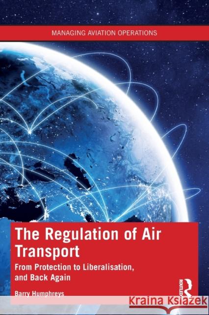 The Regulation of Air Transport: From Protection to Liberalisation, and Back Again Humphreys, Barry 9781138327986 Taylor & Francis Ltd - książka