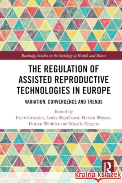 The Regulation of Assisted Reproductive Technologies in Europe: Variation, Convergence and Trends Erich Griessler Lenka Slepičkov? Heleen Weyers 9781032262598 Routledge - książka