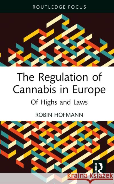 The Regulation of Cannabis in Europe: Of Highs and Laws Robin Hofmann 9781032822037 Routledge - książka