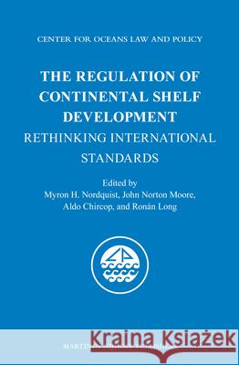 The Regulation of Continental Shelf Development: Rethinking International Standards Myron H. Nordquist John Norton Moore Aldo Chircop 9789004256835 Martinus Nijhoff Publishers / Brill Academic - książka