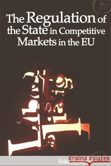 The Regulation of the State in Competitive Markets in the Eu Szyszczak, Erika M. 9781841134970 HART PUBLISHING - książka
