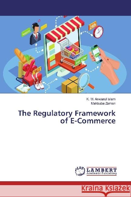 The Regulatory Framework of E-Commerce Islam, K. M. Anwarul; Zaman, Mahbuba 9783330328778 LAP Lambert Academic Publishing - książka