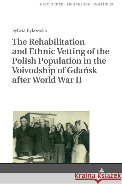 The Rehabilitation and Ethnic Vetting of the Polish Population in the Voivodship of Gdańsk After World War II Wolff-Poweska, Anna 9783631679401 Peter Lang AG - książka