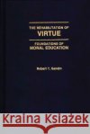 The Rehabilitation of Virtue: Foundations of Moral Education Sandin, Robert T. 9780275941598 Praeger Publishers