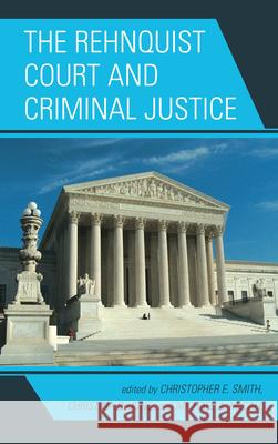 The Rehnquist Court and Criminal Justice Christopher E. Smith Christina DeJong Michael McCall 9780739140819 Lexington Books - książka