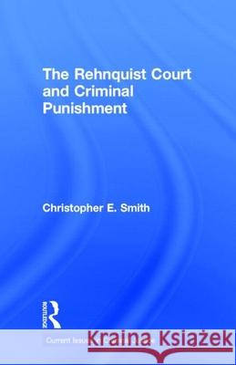 The Rehnquist Court and Criminal Punishment Christopher E. Smith 9780815325734 Garland Publishing - książka