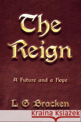 The Reign: A Future and a Hope L G Bracken 9781512745306 WestBow Press - książka