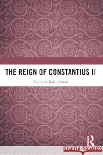 The Reign of Constantius II Nicholas J. Baker-Brian 9781032010472 Taylor & Francis Ltd - książka