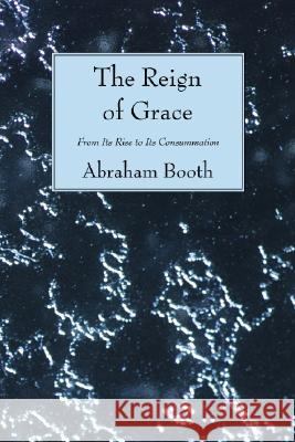 The Reign of Grace Abraham Booth Thomas Chalmer 9781556357138 Wipf & Stock Publishers - książka