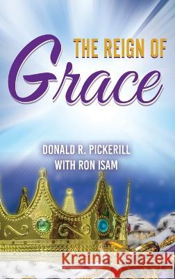 The Reign of Grace Donald R Pickerill, Ron Isam 9781637923573 Beyond Publishing - książka