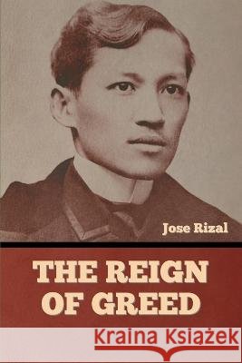 The Reign of Greed Jose Rizal   9798888300411 Bibliotech Press - książka