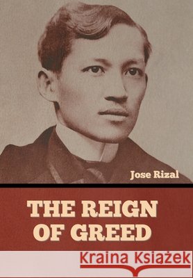 The Reign of Greed Jose Rizal   9798888300428 Bibliotech Press - książka