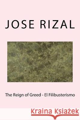 The Reign of Greed - El Filibusterismo Jose Rizal 9781974589555 Createspace Independent Publishing Platform - książka