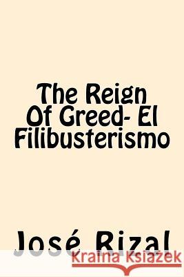 The Reign Of Greed- El Filibusterismo Rizal, Jose 9781544242262 Createspace Independent Publishing Platform - książka