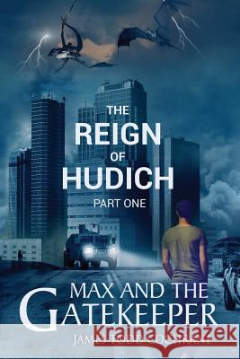 The Reign of Hudich Part I (Max and the Gatekeeper Book V) James Todd Cochrane Janet Michelson Kalen O'Donnell 9780991523467 Dark Moon Publishing Inc. - książka