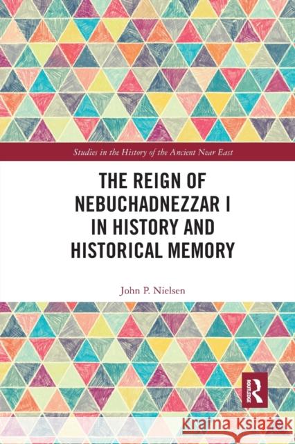 The Reign of Nebuchadnezzar I in History and Historical Memory John P. Nielsen 9780367591298 Routledge - książka