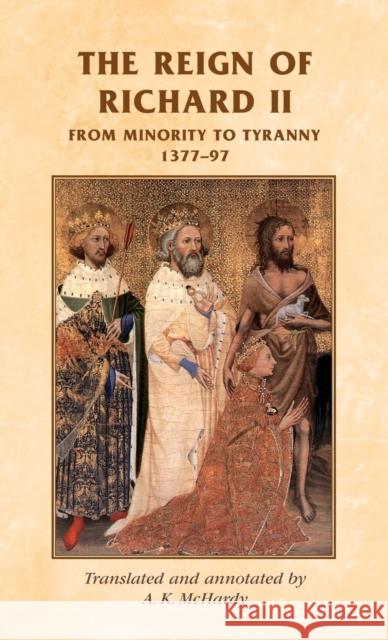 The Reign of Richard II: From Minority to Tyranny 1377-97 McHardy, Alison 9780719038525  - książka