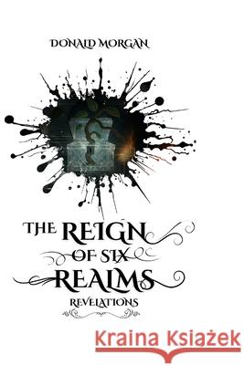 The Reign of Six Realms: Revelations Donald Morgan 9781068813580 Cosmic Quill Publishers - książka