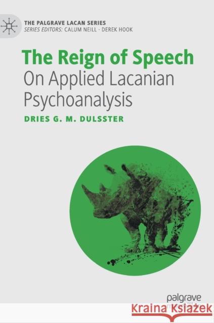 The Reign of Speech: On Applied Lacanian Psychoanalysis Dries G. M. Dulsster 9783030855956 Palgrave MacMillan - książka