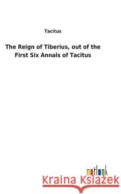 The Reign of Tiberius, out of the First Six Annals of Tacitus Tacitus 9783732625451 Salzwasser-Verlag Gmbh - książka