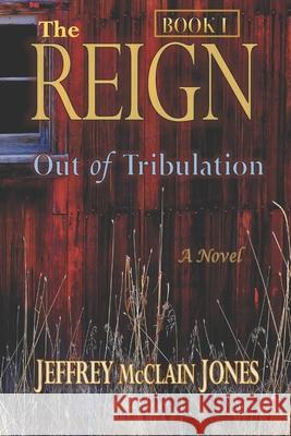 The REIGN: Out of Tribulation Jones, Jeffrey McClain 9781481961561 Createspace Independent Publishing Platform - książka