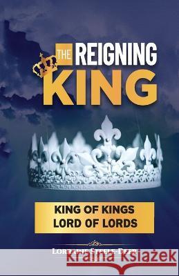 The Reigning King: King of Kings and Lord of Lords Lorraine Steele-Deer 9781958404324 Hcp Book Publishing - książka