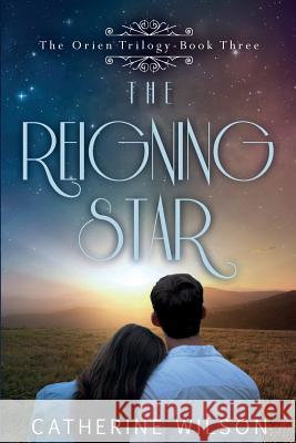 The Reigning Star (The Orien Trilogy) Catherine Wilson 9781978054578 Createspace Independent Publishing Platform - książka